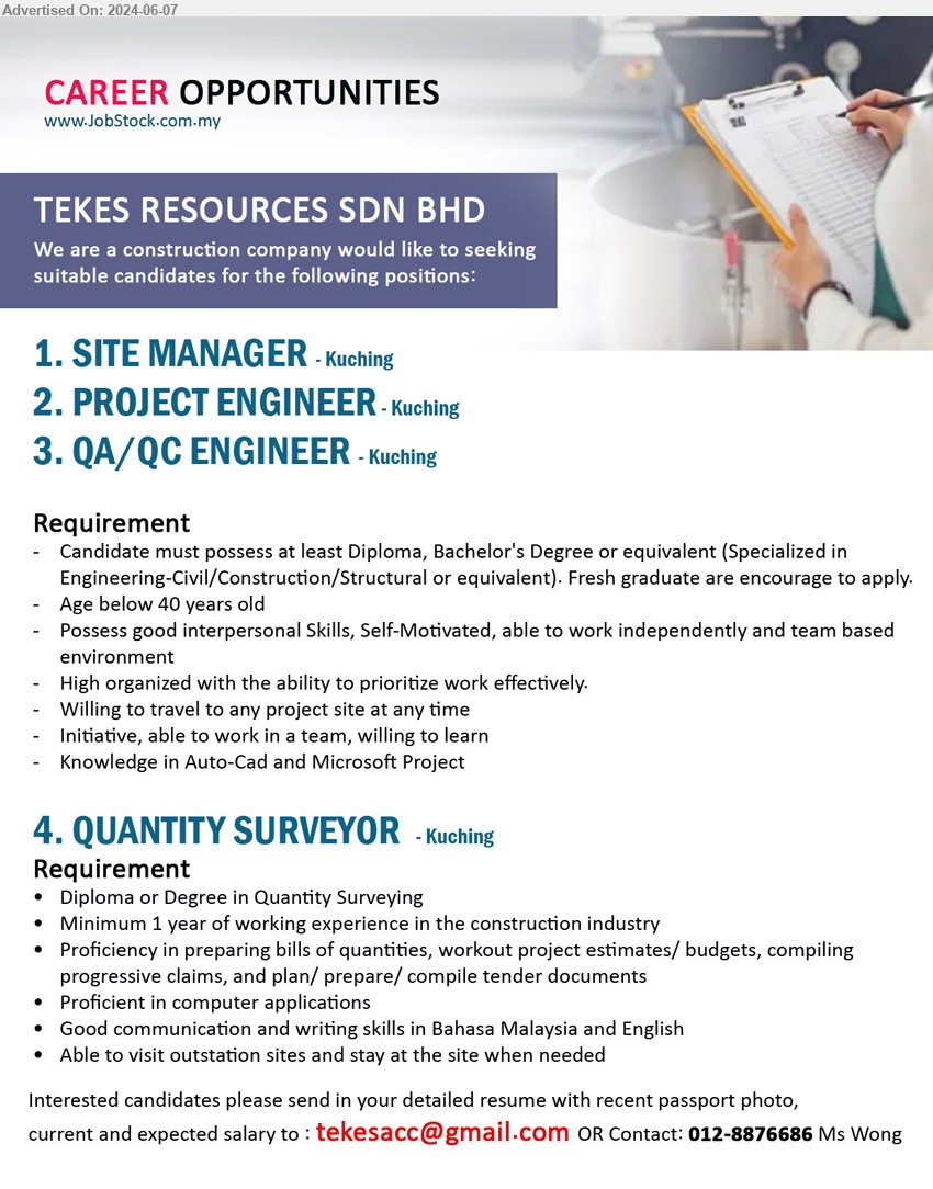 TEKES RESOURCES SDN BHD - 1. SITE MANAGER (Kuching).
2. PROJECT ENGINEER 	 (Kuching).
3. QA/QC ENGINEER (Kuching).
***  Diploma, Bachelor's Degree or equivalent (Specialized in Engineering-Civil/Construction/Structural or equivalent), ...
4. QUANTITY SURVEYOR (Kuching), Diploma or Degree in Quantity Surveying, 1 yr. exp.,...
Contact: 012-8876686  / Email resume to ...
