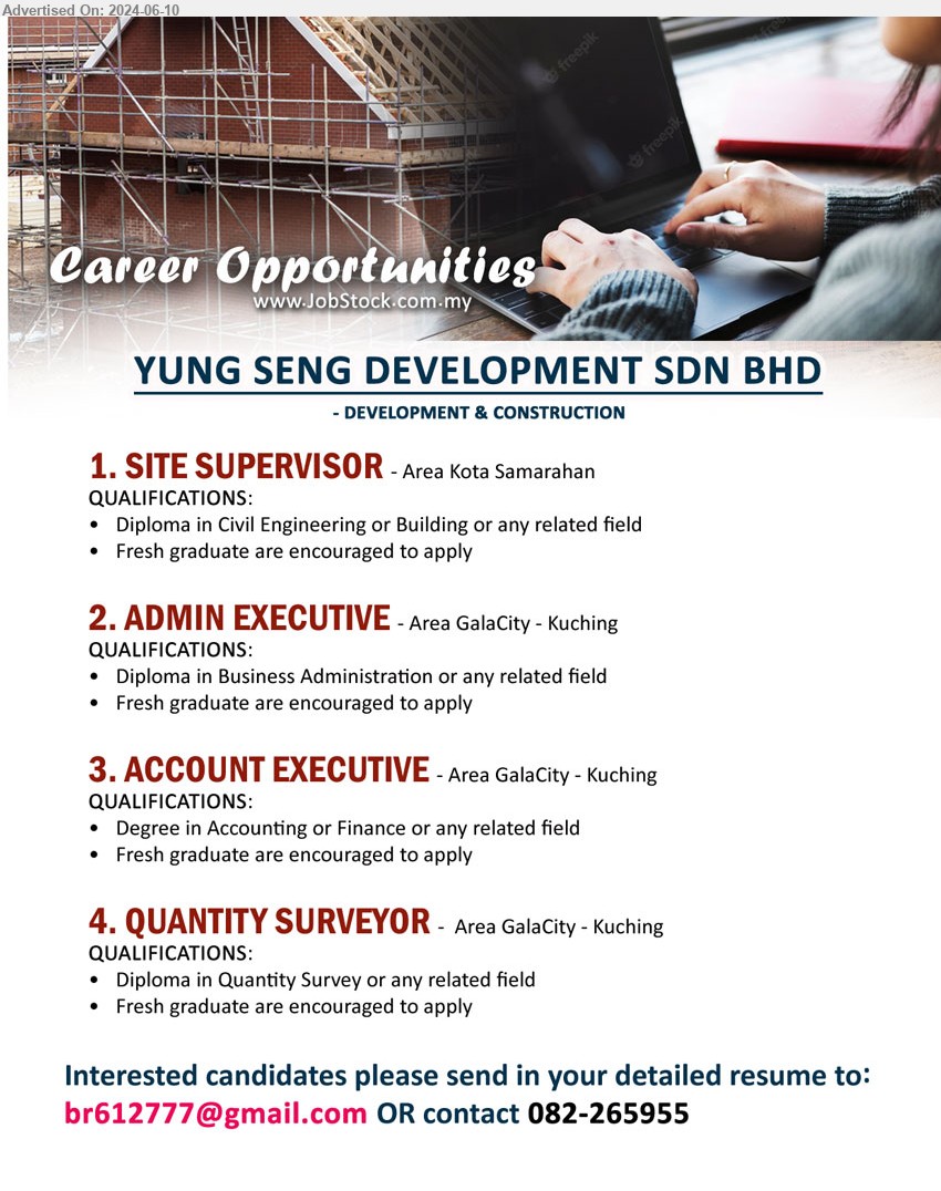 YUNG SENG DEVELOPMENT SDN BHD - 1. SITE SUPERVISOR (Kuching), Diploma in Civil Engineering or Building ,...
2. ADMIN EXECUTIVE (Kuching), Diploma in Business Administration,...
3. ACCOUNT EXECUTIVE (Kuching), Degree in Accounting or Finance,...
4. QUANTITY SURVEYOR  (Kuching), Diploma in Quantity Survey,...
Contact: 082-265955 / Email resume to ...