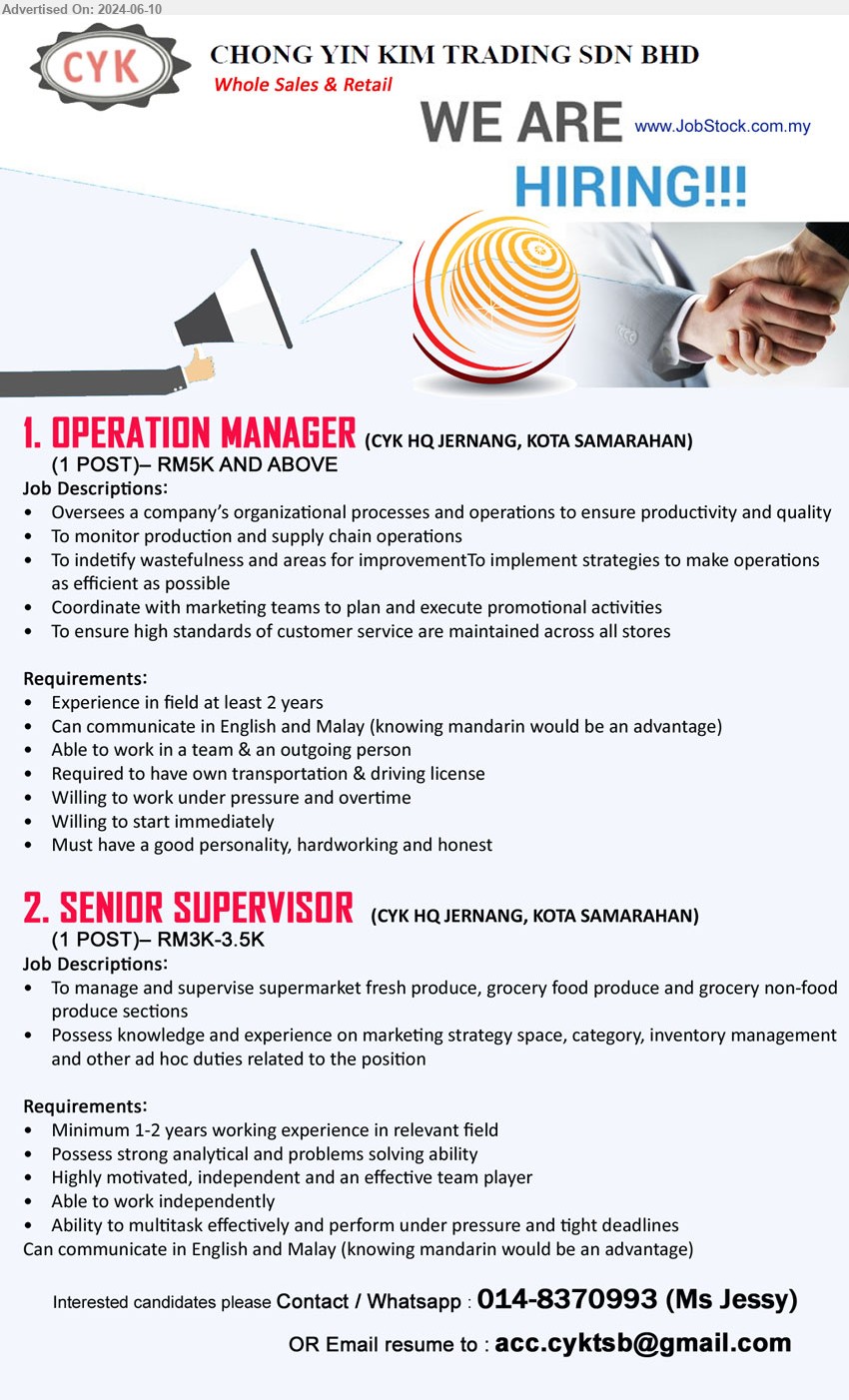 CHONG YIN KIM TRADING SDN BHD - 1. OPERATION MANAGER (Kota Samarahan), RM5K AND ABOVE, Experience in field at least 2 years, Can communicate in English and Malay (knowing mandarin would be an advantage)...
2. SENIOR SUPERVISOR (Kota Samarahan), 2 posts, RM3K-3.5K, Minimum 1-2 years working experience in relevant field, Possess strong analytical and problems solving ability...
Contact / Whatsapp : 014-8370993 (Ms Jessy) / Email resume to ...
