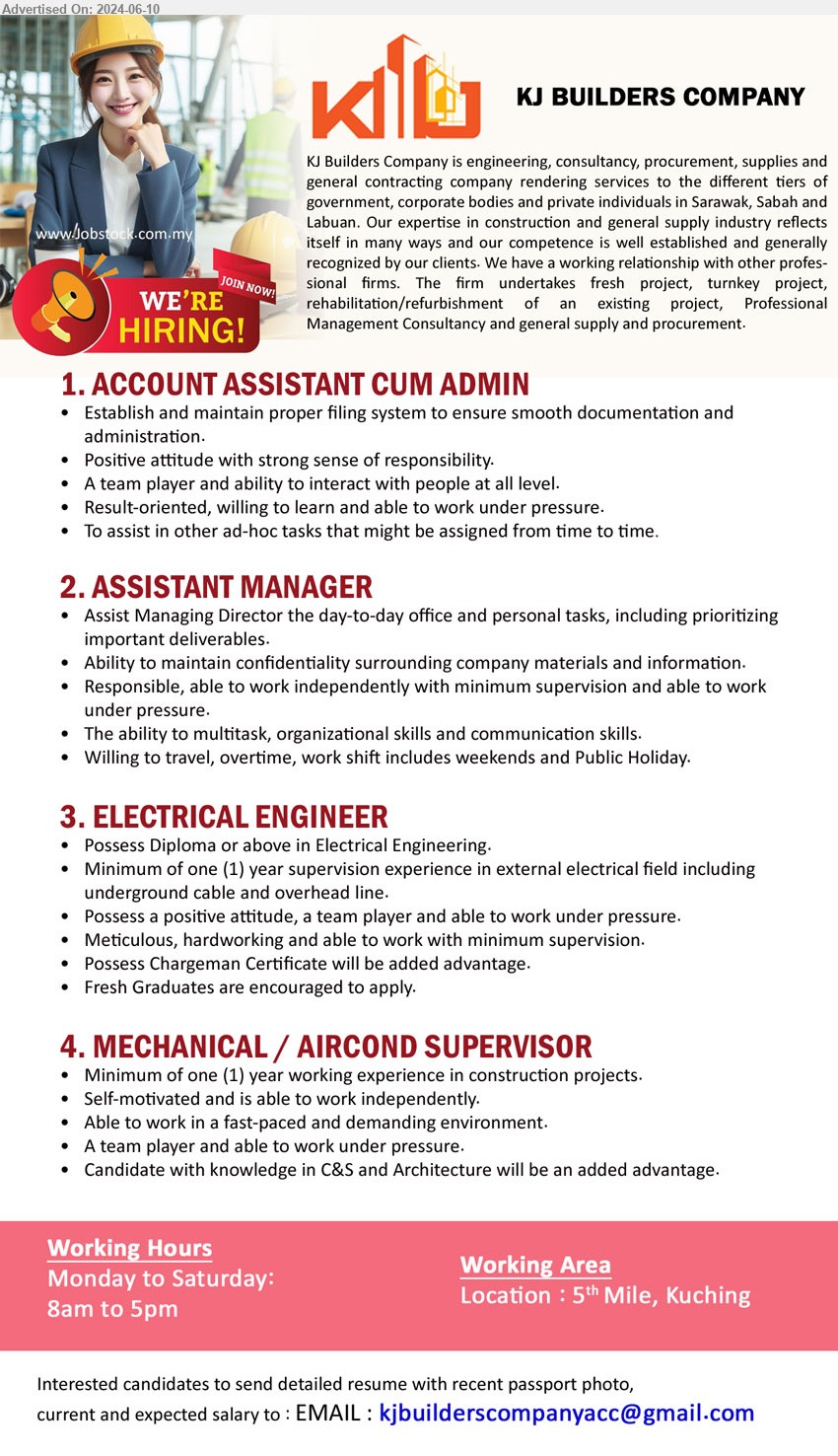 KJ BUILDERS COMPANY - 1. ACCOUNT ASSISTANT CUM ADMIN (Kuching), Establish and maintain proper filing system to ensure smooth documentation and   
administration,...
2. ASSISTANT MANAGER (Kuching), Assist Managing Director the day-to-day office and personal tasks, including prioritizing 
important deliverables,...
3. ELECTRICAL ENGINEER (Kuching), Diploma or above in Electrical Engineering., 1 yr. exp.,...
4. MECHANICAL / AIRCOND SUPERVISOR (Kuching), Minimum of one (1) year working experience in construction projects, Self-motivated and is able to work independently,...
Email resume to ...