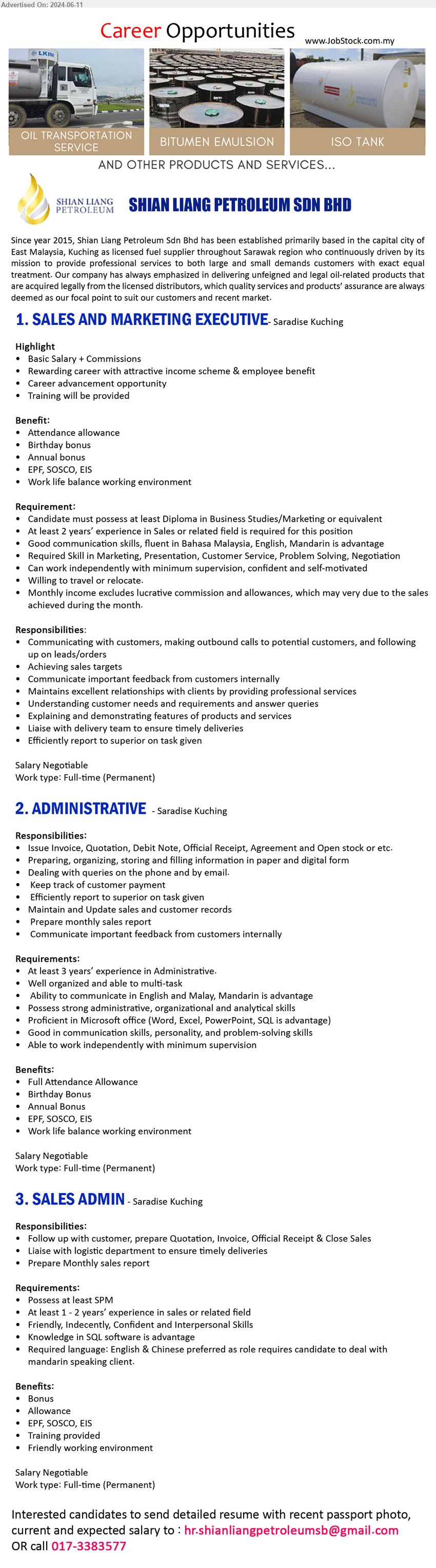 SHIAN LIANG PETROLEUM SDN BHD - 1. SALES AND MARKETING EXECUTIVE (Kuching), Diploma in Business Studies/Marketing, 2 yrs. exp.,...
2. ADMINISTRATIVE (Kuching), At least 3 years’ experience in Administrative., Proficient in Microsoft office (Word, Excel, PowerPoint, SQL is advantage),...
3. SALES ADMIN (Kuching), SPM, 1-2 yrs. exp., Knowledge in SQL software is advantage,...
Call 017-3383577 / Email resume to ...