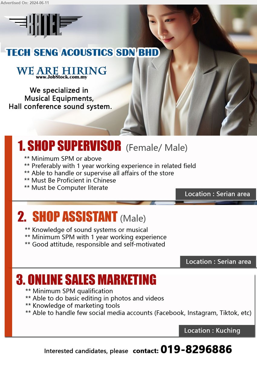 TECH SENG ACOUSTICS SDN BHD - 1. SHOP SUPERVISOR (Serian), SPM or above, Must be Computer literate, 1 yr. exp.,...
2. SHOP ASSISTANT (Serian), SPM, 1 yr. exp., Knowledge of sound systems or musical,...
3. ONLINE SALES MARKETING (Kuching), Able to do basic editing in photos and videos, Able to handle few social media accounts
(Facebook, Instagram, Tiktok, etc)...
contact: 019-8296886