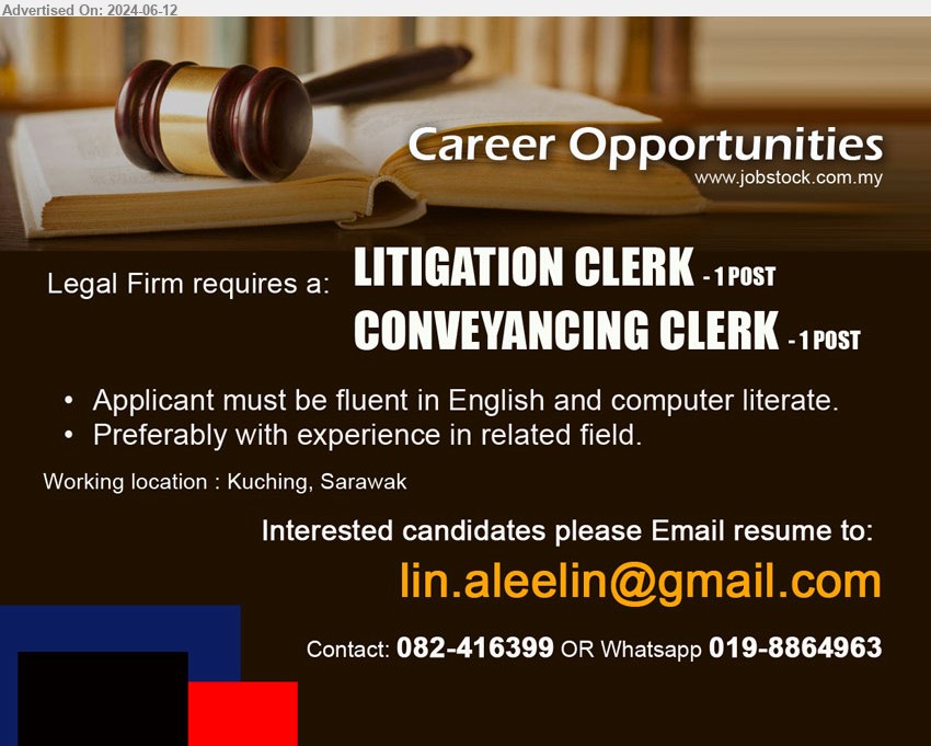 ADVERTISER (Legal Firm) - 1. LITIGATION CLERK  (Kuching).
2. CONVEYANCING CLERK (Kuching).
*** Applicant must be fluent in English and computer literate, ...
Contact: 082-416399 / 019-8864963 / Email resume to ...
