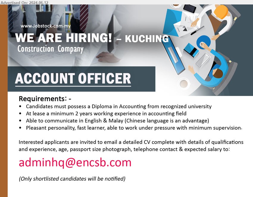ADVERTISER (Construction Company) - ACCOUNT OFFICER (Kuching), Diploma in Accounting from recognized university, At lease a minimum 2 years working experience in accounting field,...
Email resume to ...