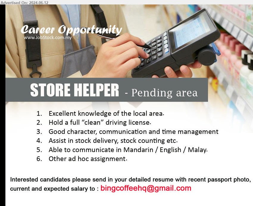 ADVERTISER - STORE HELPER (Kuching - Pending area), Excellent knowledge of the local area, Hold a full “clean” driving license.,...
Email resume to ...