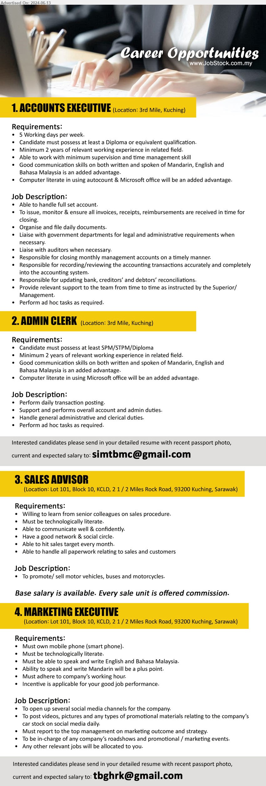 ADVERTISER - 1. ACCOUNTS EXECUTIVE (Kuching), Diploma, Computer literate in using autocount & Microsoft office,...
2. ADMIN CLERK (Kuching),  SPM/STPM/Diploma, Minimum 2 years of relevant working experience,...
3. SALES ADVISOR  (Kuching), Must be technologically literate, Able to communicate well & confidently. ,...
4. MARKETING EXECUTIVE  (Kuching), Must own mobile phone (smart phone), Must be technologically literate.,...
Email resume to ...