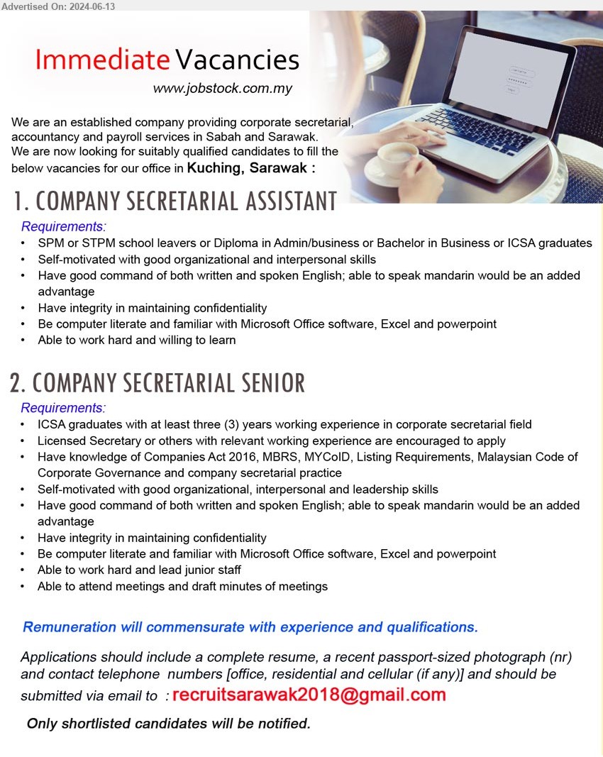 ADVERTISER (Corporate Secretarial,  Accountancy And Payroll Services) - 1. COMPANY SECRETARIAL ASSISTANT (Kuching), SPM or STPM school leavers or Diploma in Admin/business or Bachelor in Business or ICSA graduates,...
2. COMPANY SECRETARIAL SENIOR (Kuching), ICSA graduates with at least three (3) years working experience in corporate secretarial field,...
Email resume to ...