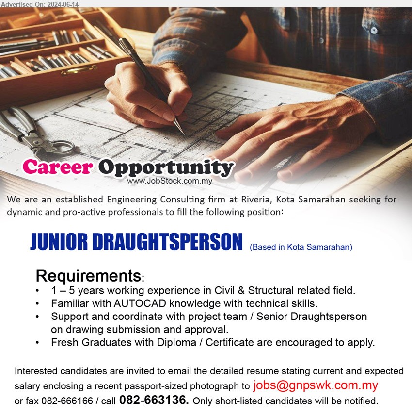 ADVERTISER (Engineering Consultant Firm) - JUNIOR DRAUGHTSPERSON (Kota Samarahan), 1 – 5 years working experience in Civil & Structural related field, Familiar with AUTOCAD knowledge with technical skills....
Call 082-663136 / Email resume to ...