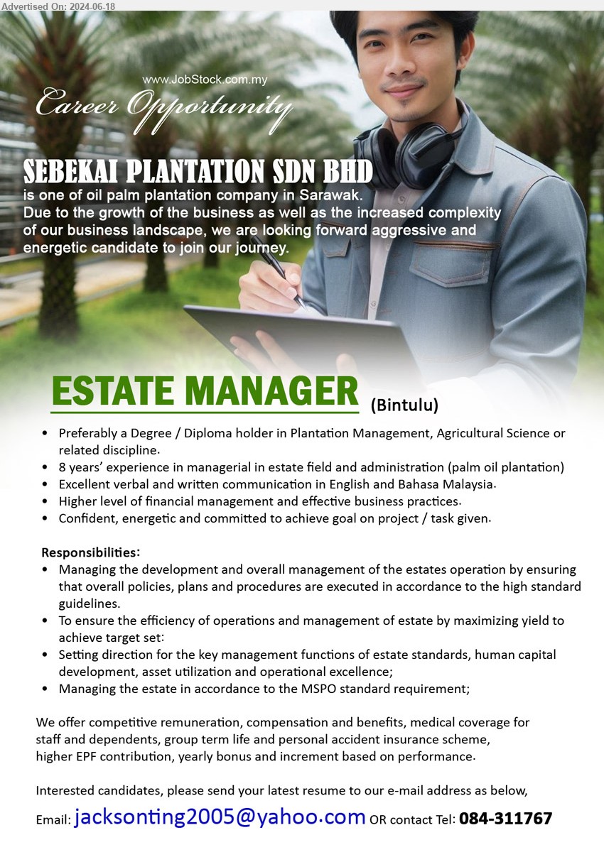 SEBEKAI PLANTATION SDN BHD - ESTATE MANAGER (Bintulu), Degree / Diploma holder in Plantation Management, Agricultural Science, 8 years’ experience in managerial in estate field and administration (palm oil plantation),...
Call 084-311767 / Email resume to ...
