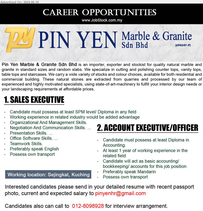 PIN YEN MARBLE & GRANITE SDN BHD - 1. SALES EXECUTIVE (Kuching), SPM level/ Diploma, Organizational And Management Skills, Negotiation And Communication Skills. .,...
2. ACCOUNT EXECUTIVE/OFFICER (Kuching), Diploma in Accounting, 1 yr. exp.,...
Call  012-8098928 / Email resume to ...
