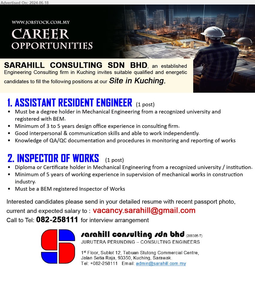 SARAHILL CONSULTING SDN BHD - 1. ASSISTANT RESIDENT ENGINEER (Kuching), Must be a Degree holder in Mechanical Engineering from a recognized university and 
registered with BEM.,...
2. INSPECTOR OF WORKS (Kuching), Diploma or Certificate holder in Mechanical Engineering from a recognized university / institution.,...
Call 082-258111  / Email resume to ...