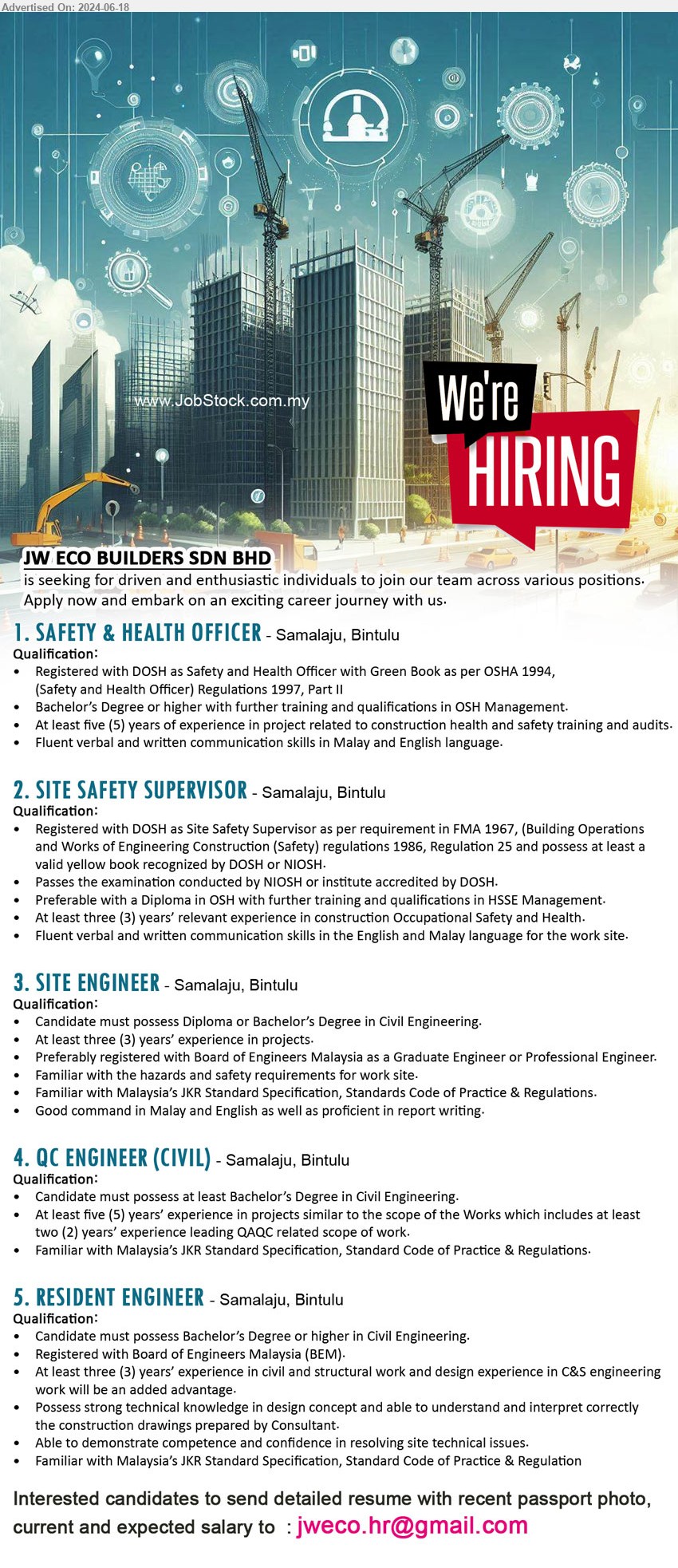 JW ECO BUILDERS SDN BHD - 1. SAFETY & HEALTH OFFICER (Samalaju, Bintulu), Registered with DOSH as Safety and Health Officer with Green Book as per OSHA 1994, ,...
2. SITE SAFETY SUPERVISOR (Samalaju, Bintulu), Registered with DOSH as Site Safety Supervisor as per requirement in FMA 1967, ,...
3. SITE ENGINEER  (Samalaju, Bintulu), Diploma or Bachelor’s Degree in Civil Engineering.,...
4. QC ENGINEER (CIVIL) (Samalaju, Bintulu), Candidate must possess at least Bachelor’s Degree in Civil Engineering.,...
5. RESIDENT ENGINEER (Samalaju, Bintulu), Candidate must possess at least Bachelor’s Degree in Civil Engineering.,...
Email resume to ...
