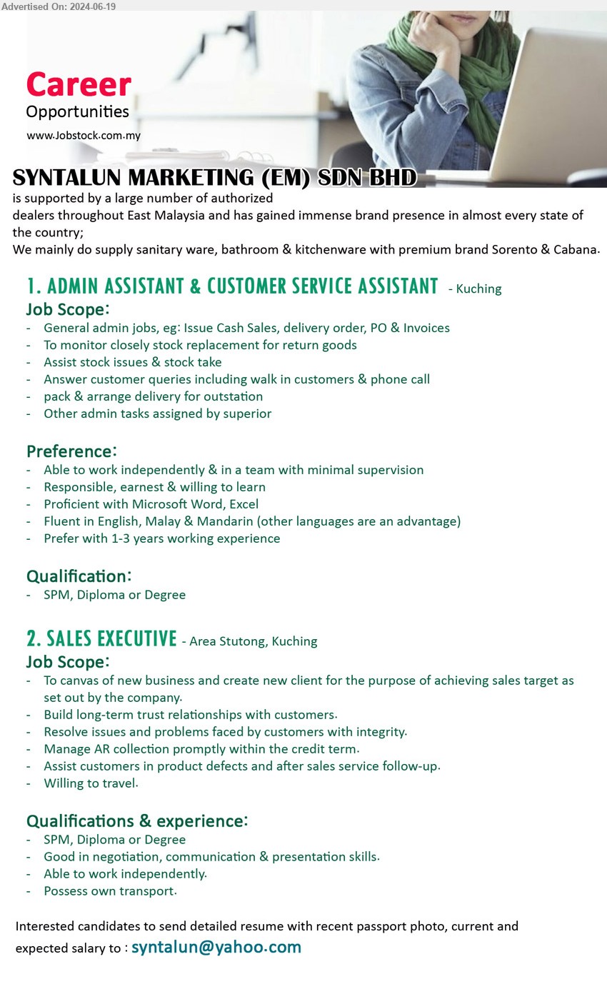SYNTALUN MARKETING (EM) SDN BHD - 1. ADMIN ASSISTANT & CUSTOMER SERVICE ASSISTANT (Kuching), Proficient with Microsoft Word, Excel, Prefer with 1-3 years working experience,...
2. SALES EXECUTIVE (Kuching), SPM, Diploma or Degree, Good in negotiation, communication & presentation skills, Able to work independently.,...
Email resume to ...
