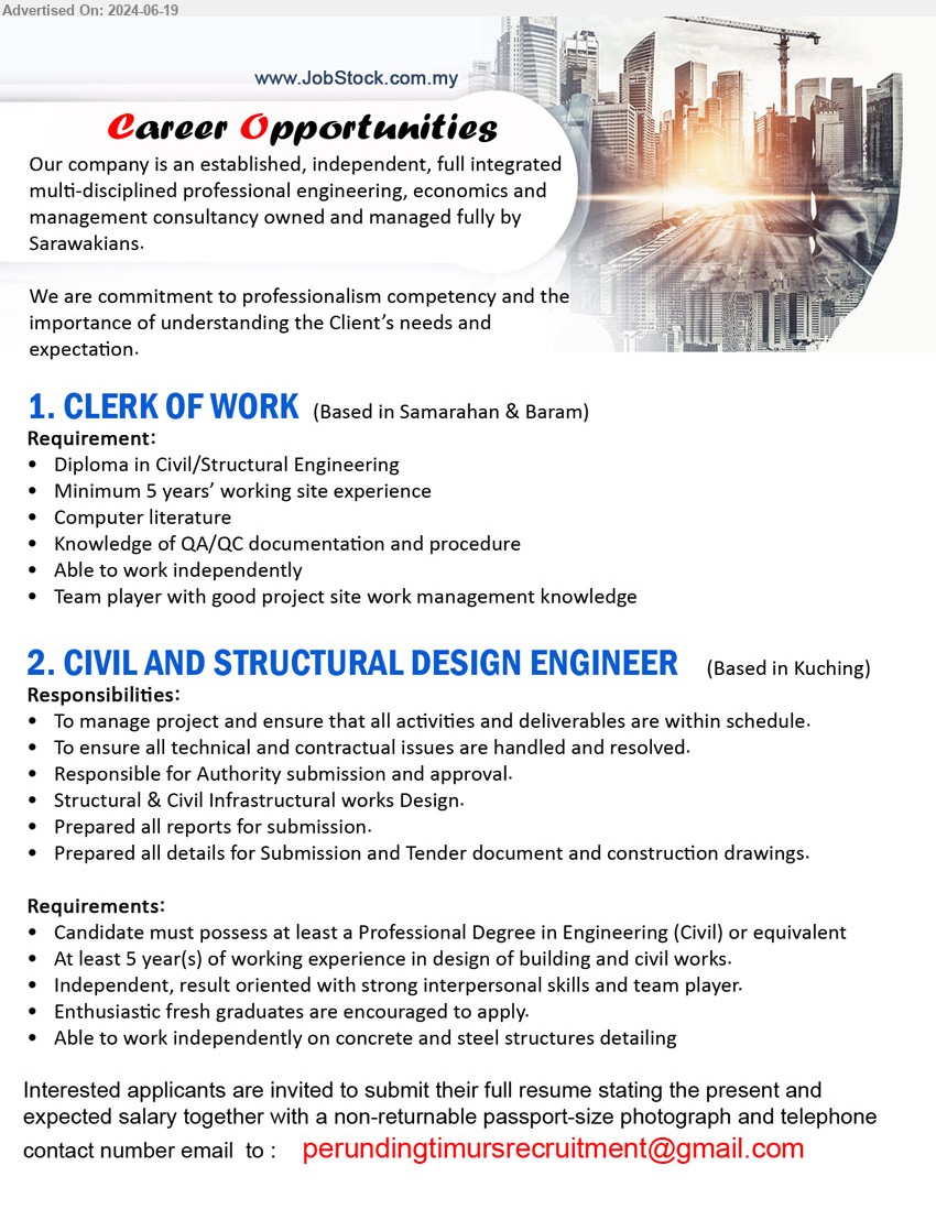 ADVERTISER - 1. CLERK OF WORK (Samarahan / Baram-Miri), Diploma in Civil/Structural Engineering, Minimum 5 years’ working site experience,...
2. CIVIL AND STRUCTURAL DESIGN ENGINEER  (Kuching),  Professional Degree in Engineering (Civil), At least 5 year(s) of working experience in design of building and civil works,...
Email resume to ...
