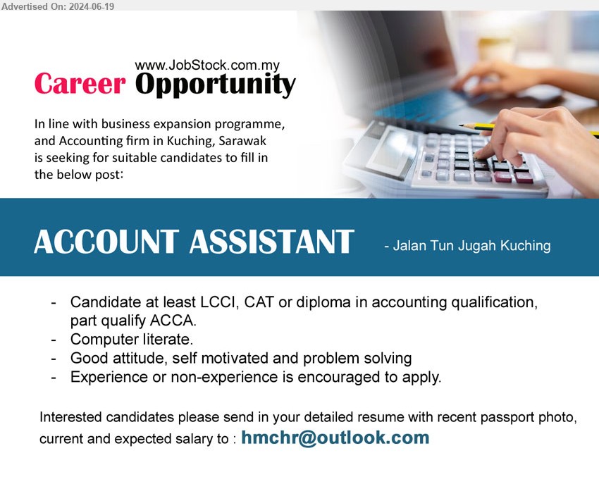 ADVERTISER - ACCOUNT ASSISTANT (Kuching), LCCI, CAT or diploma in accounting qualification, part qualify ACCA,...
Email resume to ...