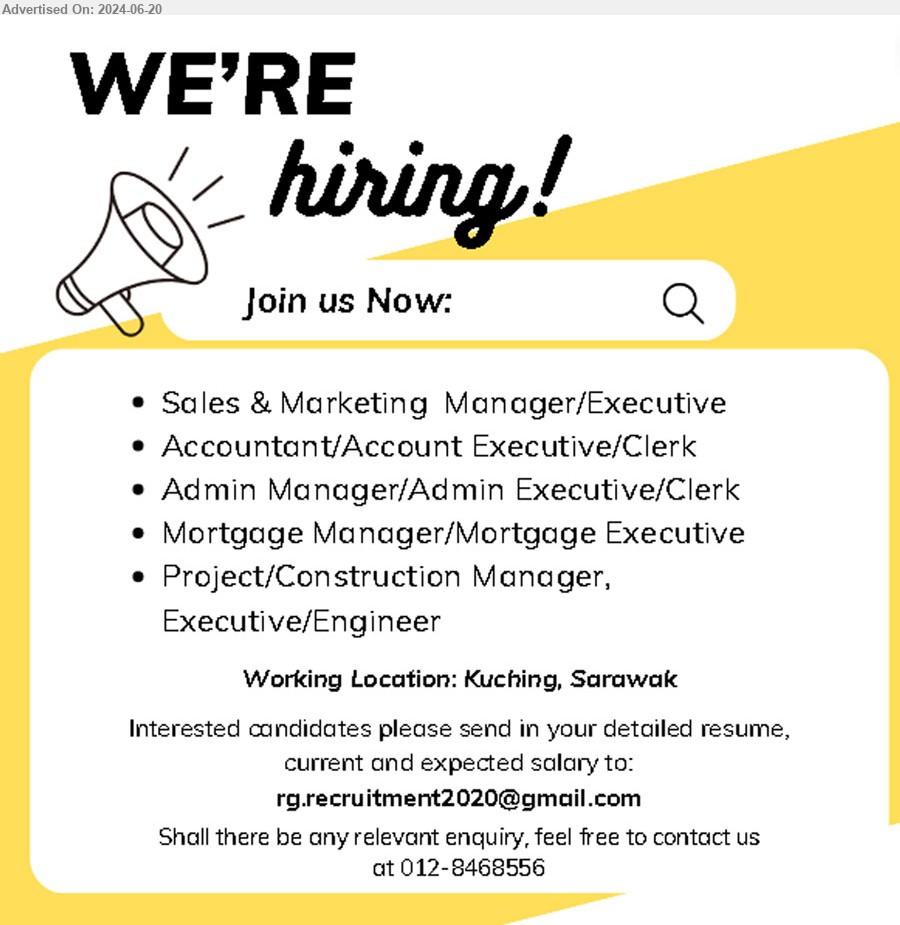 ADVERTISER - 1. SALES & MARKETING MANAGER/EXECUTIVE (Kuching).
2. ACCOUNTANT/ACCOUNT EXECUTIVE/CLERK (Kuching).
3. ADMIN MANAGER/ADMIN EXECUTIVE/CLERK (Kuching).
4. MORTGAGE MANAGER/MORTGAGE EXECUTIVE (Kuching).
5. PROJECT/CONSTRUCTION MANAGER, EXECUTIVE/ENGINEER (Kuching).
Call 012-8468556 / Email resume to ...