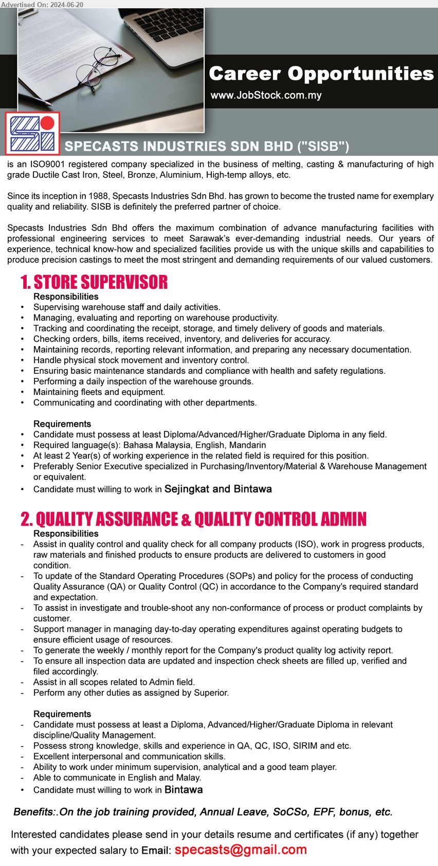SPECASTS INDUSTRIES SDN BHD - 1. STORE SUPERVISOR  (Kuching), Diploma/Advanced/Higher/Graduate Diploma, Preferably Senior Executive specialized in Purchasing/Inventory/Material & Warehouse Management,...
2. QUALITY ASSURANCE & QUALITY CONTROL ADMIN  (Kuching), Diploma, Advanced/Higher/Graduate Diploma in relevant discipline /Quality Management, Possess strong knowledge, skills and experience in QA, QC, ISO, SIRIM and etc....
Email resume to ...