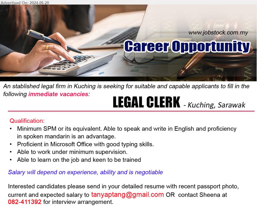 ADVERTISER (Legal Firm) - LEGAL CLERK  (Kuching),  SPM or its equivalent. Able to speak and write in English and proficiency in spoken mandarin is an advantage, Proficient in Microsoft Office with good typing skills.,...
Call 082-411392  / Email resume to ...
