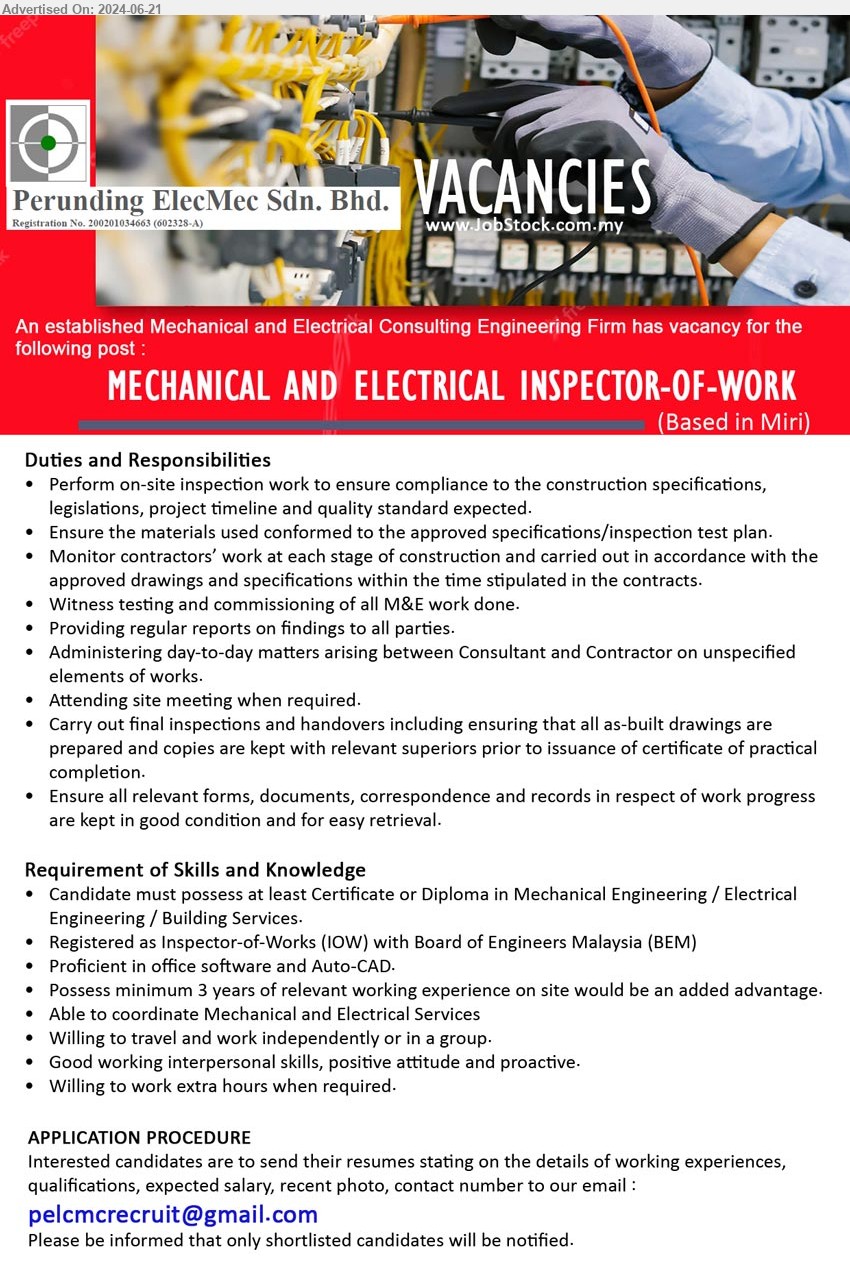 PERUNDING ELECMEC SDN BHD - MECHANICAL AND ELECTRICAL INSPECTOR-OF-WORK  (Miri),  Certificate or Diploma in Mechanical Engineering / Electrical Engineering / Building Services, Registered as Inspector-of-Works (IOW) with Board of Engineers Malaysia (BEM), Proficient in office software and Auto-CAD...
Email resume to ...
