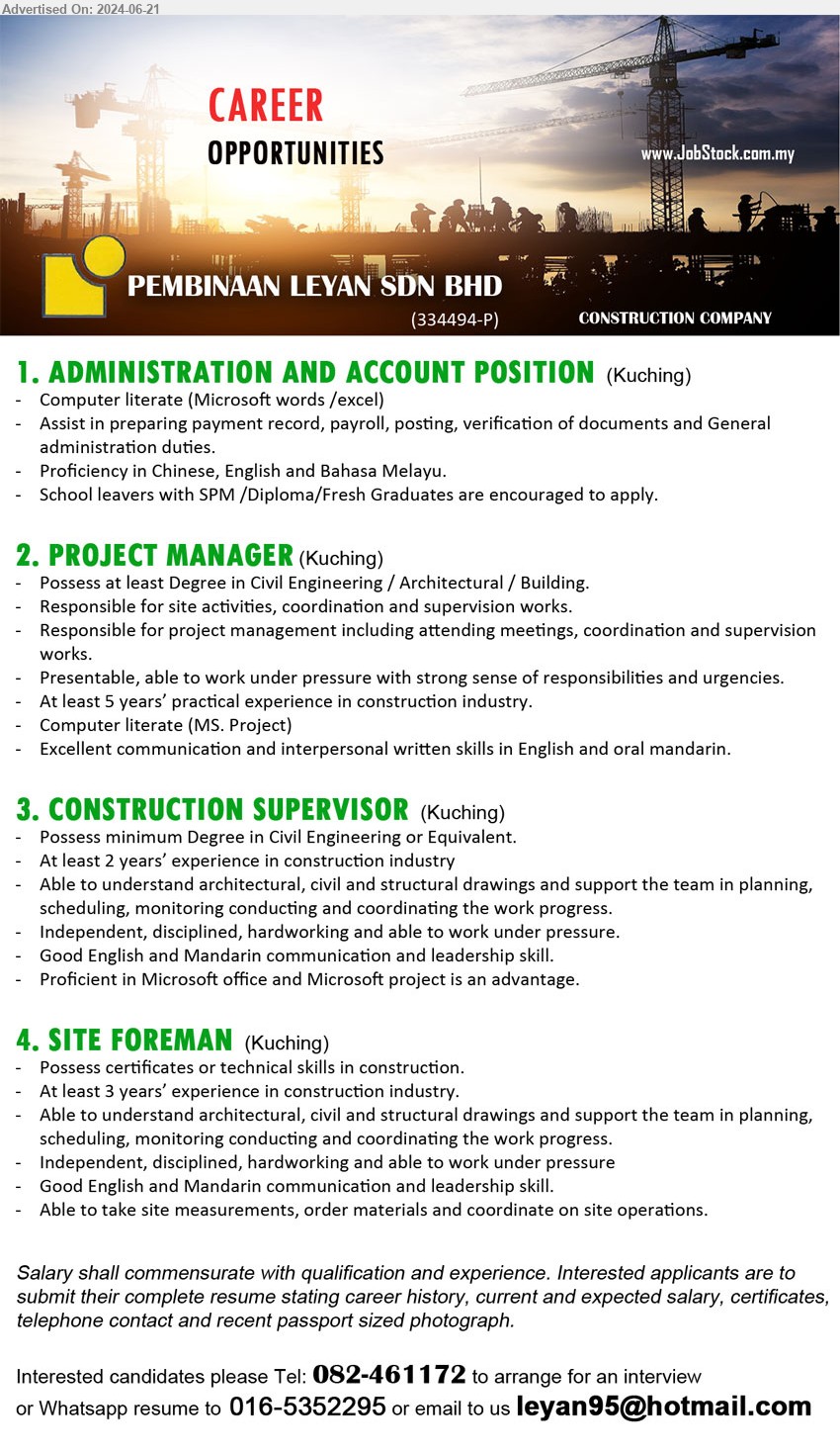 PEMBINAAN LEYAN SDN BHD - 1. ADMINISTRATION AND ACCOUNT POSITION (Kuching), Computer literate (Microsoft words /excel), SPM /Diploma/Fresh Graduates,...
2. PROJECT MANAGER (Kuching), Degree in Civil Engineering / Architectural / Building, Responsible for site activities, coordination and supervision works.,...
3. CONSTRUCTION SUPERVISOR (Kuching), Degree in Civil Engineering or Equivalent, At least 2 years’ experience in construction industry,...
4. SITE FOREMAN  (Kuching), Possess certificates or technical skills in construction, At least 3 years’ experience in construction industry.,...
Call 082-461172 / Whatsapp 016-5352295 / Email resume to ...