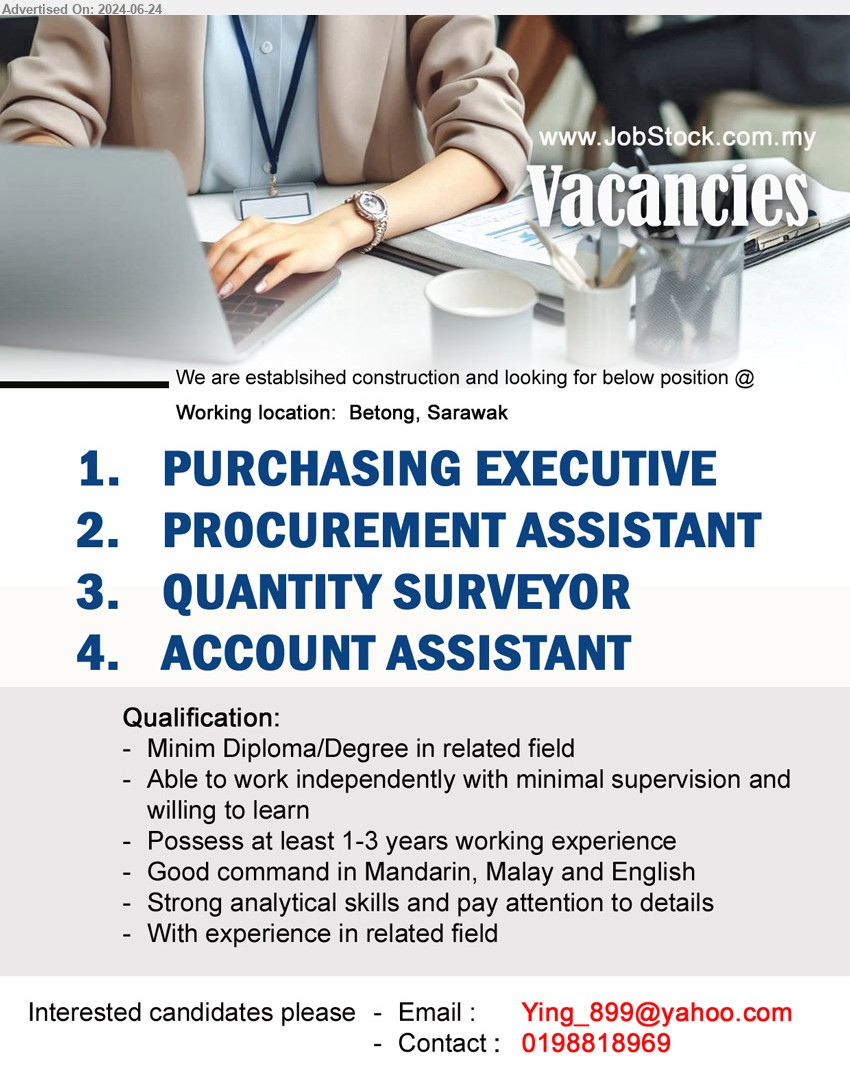 ADVERTISER - 1. PURCHASING EXECUTIVE (Betong)
2. PROCUREMENT ASSISTANT (Betong)
3. QUANTITY SURVEYOR (Betong)
4. ACCOUNT ASSISTANT (Betong)
*** Diploma/Degree, Possess at least 1-3 years working experience, ...
Contact: 019-8818969 / Email resume to ...
