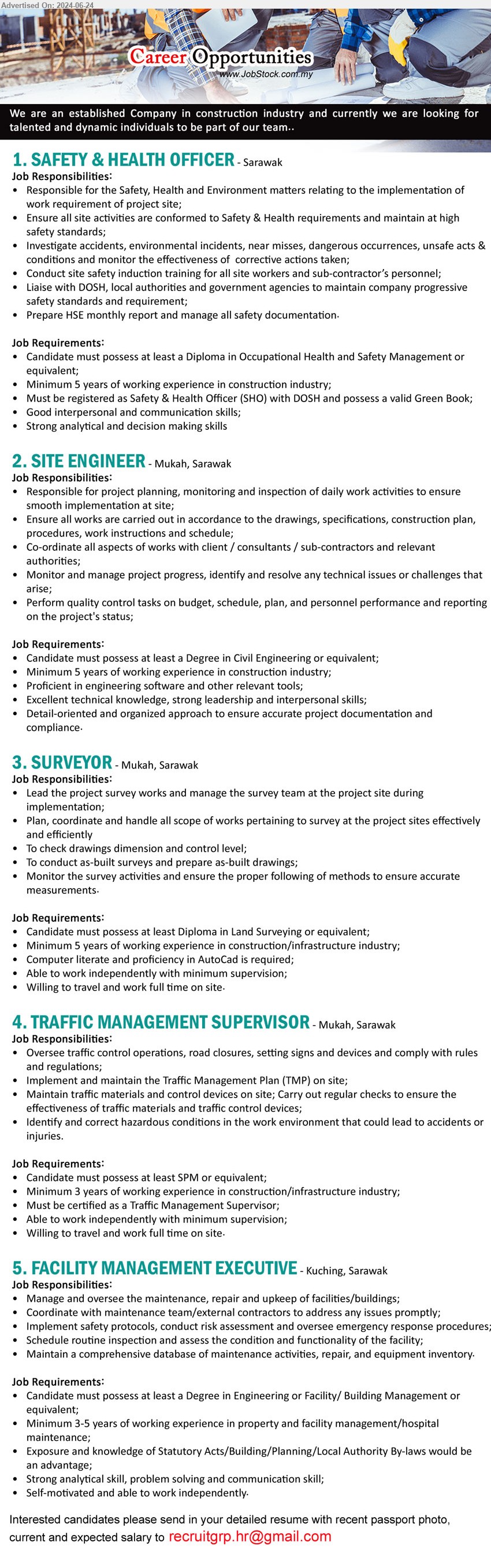 ADVERTISER (Construction Industry) - 1. SAFETY & HEALTH OFFICER (Sarawak),  Diploma in Occupational Health and Safety Management, 5 yrs. exp....
2. SITE ENGINEER (Mukah), Degree in Civil Engineering, 5 years of working experience in construction industry,...
3. SURVEYOR  (Mukah), Diploma in Land Surveying , 5 years of working experience in construction/infrastructure industry,...
4. TRAFFIC MANAGEMENT SUPERVISOR (Mukah), SPM, Minimum 3 years of working experience in construction/infrastructure industry;,...
5. FACILITY MANAGEMENT EXECUTIVE (Kuching), Degree in Engineering or Facility/ Building Management,...
Email resume to ...