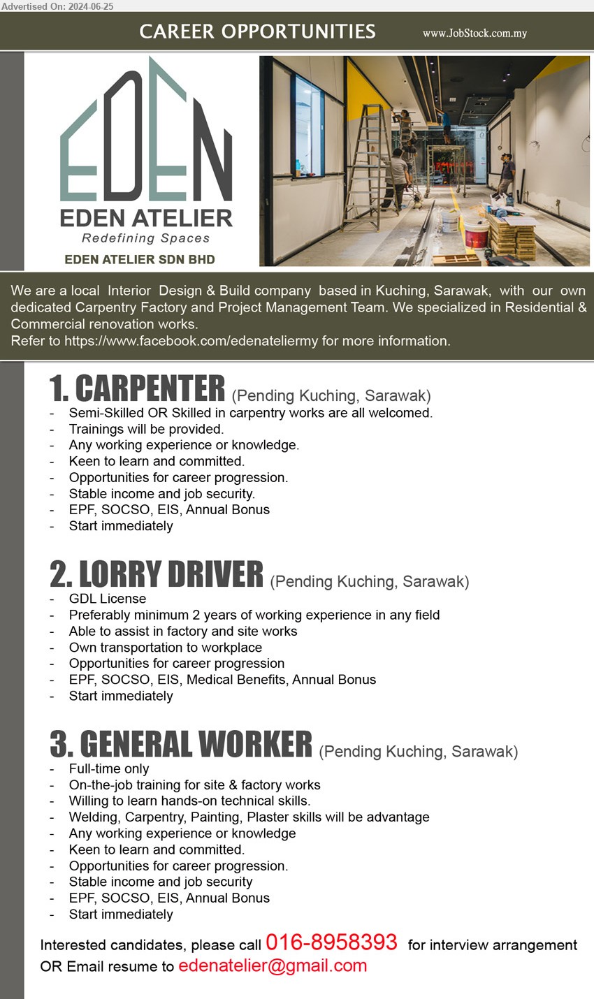 EDEN ATELIER SDN BHD - 1. CARPENTER  (Kuching), Semi-Skilled OR Skilled in carpentry works are all welcomed.,...
2. LORRY DRIVER (Kuching), GDL License, Preferably minimum 2 years of working experience in any field,...
3. GENERAL WORKER (Kuching), Welding, Carpentry, Painting, Plaster skills will be advantage,...
Call 016-8958393  / Email resume to ...