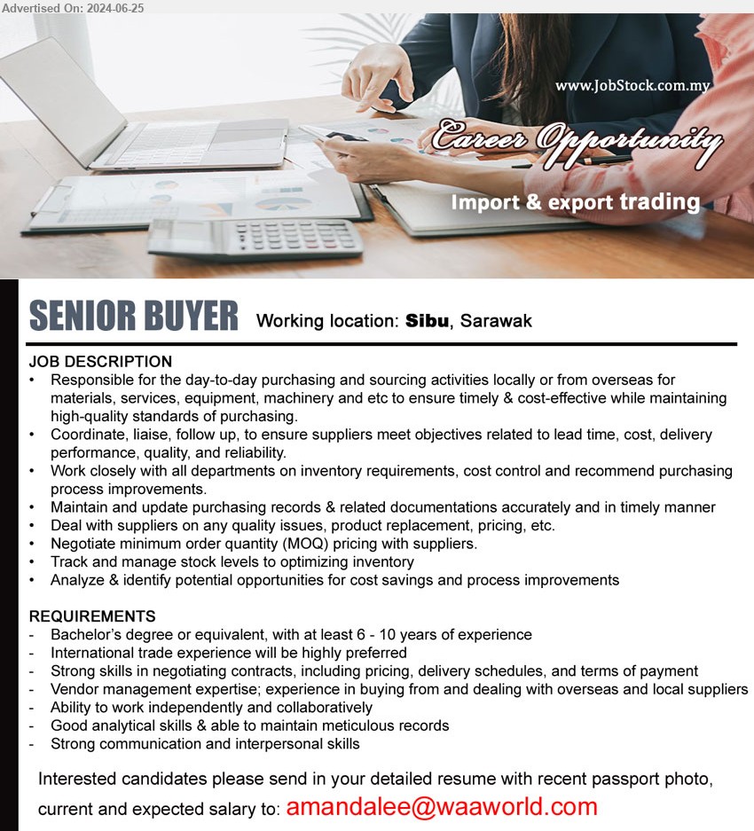 ADVERTISER (Import & Export Trading) - SENIOR BUYER (Sibu), Bachelor’s Degree or equivalent, with at least 6 - 10 years of experience, Strong skills in negotiating contracts, including pricing, delivery schedules, and terms of payment,...
Email resume to ...
