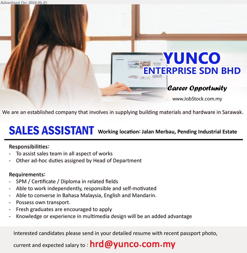 YUNCO ENTERPRISE SDN BHD - SALES ASSISTANT (Kuching), SPM / Certificate / Diploma in related fields, Able to work independently, responsible and self-motivated,...
Email resume to ...