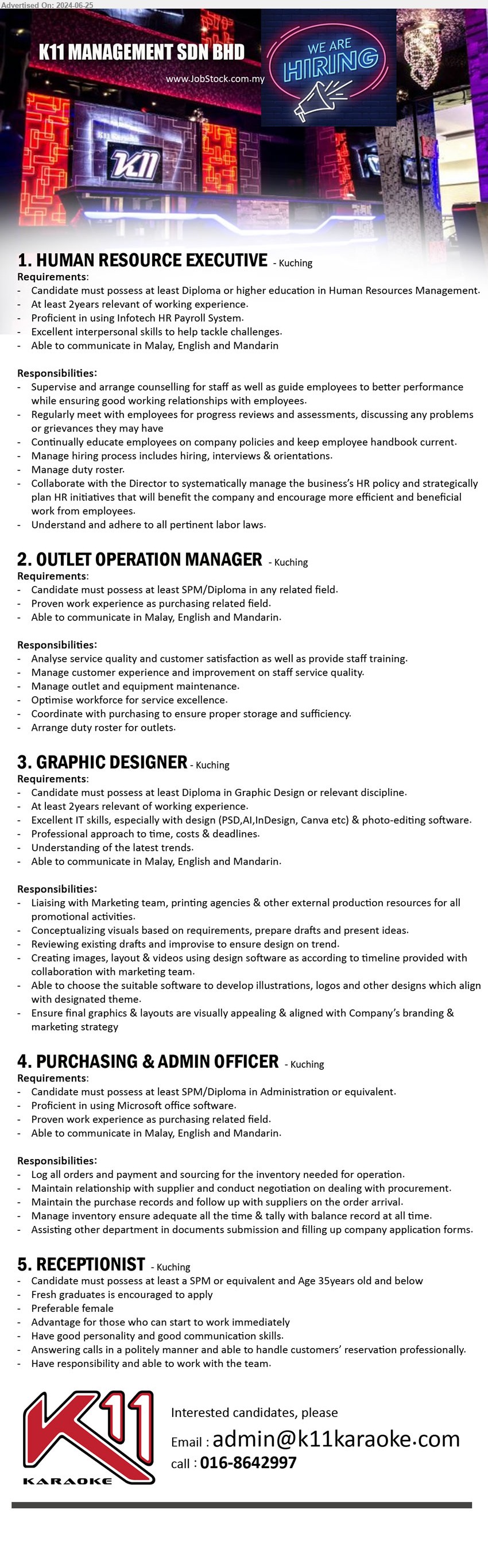 K11 MANAGEMENT SDN BHD - 1. HUMAN RESOURCE EXECUTIVE (Kuching), Diploma or higher education in Human Resources Management,...
2. OUTLET OPERATION MANAGER (Kuching), SPM/Diploma, Analyse service quality and customer satisfaction as well as provide staff training,...
3. GRAPHIC DESIGNER  (Kuching), Diploma in Graphic Design, 2 yrs. exp., Excellent IT skills, especially with design (PSD,AI,InDesign, Canva etc) & photo-editing software,...
4. PURCHASING & ADMIN OFFICER (Kuching), SPM/Diploma in Administration, Proficient in using Microsoft office software,...
5. RECEPTIONIST  (Kuching), SPM, Fresh graduates is encouraged to apply, Preferable female,...
Call 016-8642997 / Email resume to ...