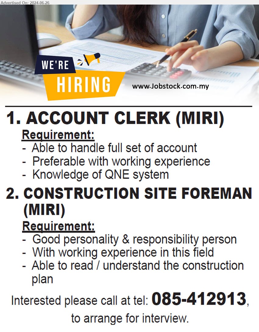 ADVERTISER - 1. ACCOUNT CLERK (Miri), Knowledge of QNE system, able to handle full set of account,...
2. CONSTRUCTION SITE FOREMAN (Miri), Able to read or understand the construction plan,...
Interested candidates, please call 085-412913