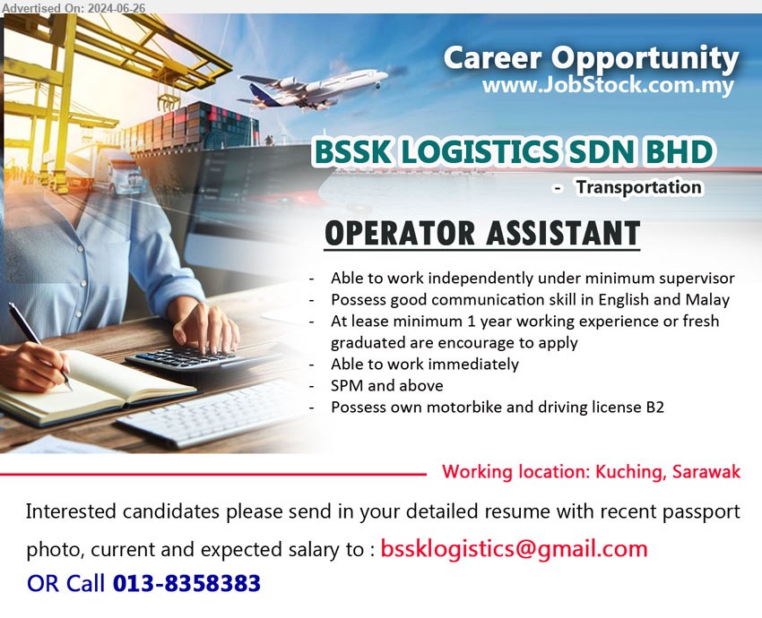 BSSK LOGISTICS SDN BHD - OPERATOR ASSISTANT (Kuching), SPM, Possess own motorbike and driving license B2,...
Call 013-8358383 / Email resume to ...