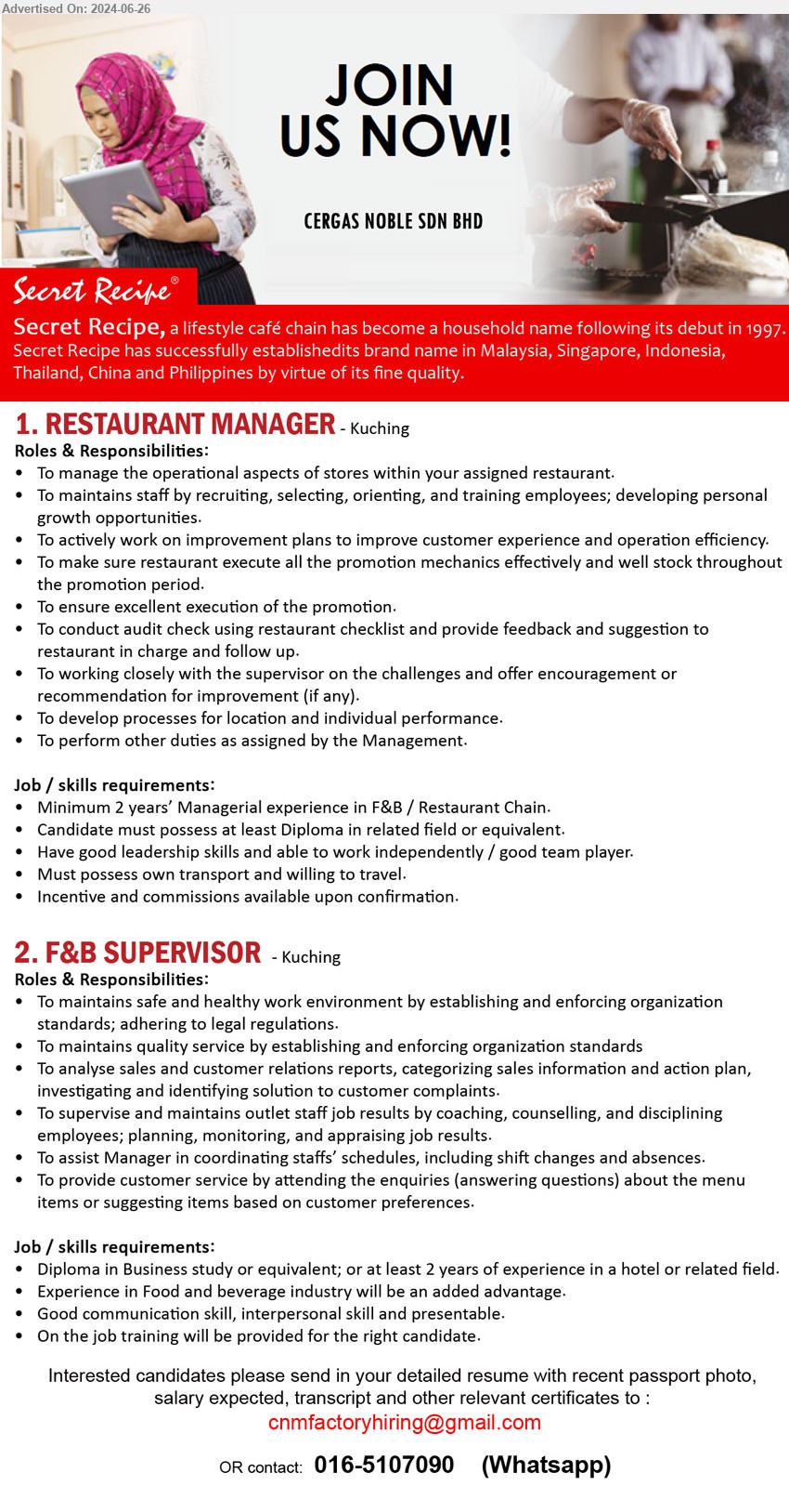 CERGAS NOBLE SDN BHD - 1. RESTAURANT MANAGER (Kuching), Minimum 2 years’ Managerial experience in F&B / Restaurant Chain, Candidate must possess at least Diploma,...
2. F&B SUPERVISOR  (Kuching), Diploma in Business study or equivalent; or at least 2 years of experience,...
Whatsapp 016-5107090   / Email resume to ...