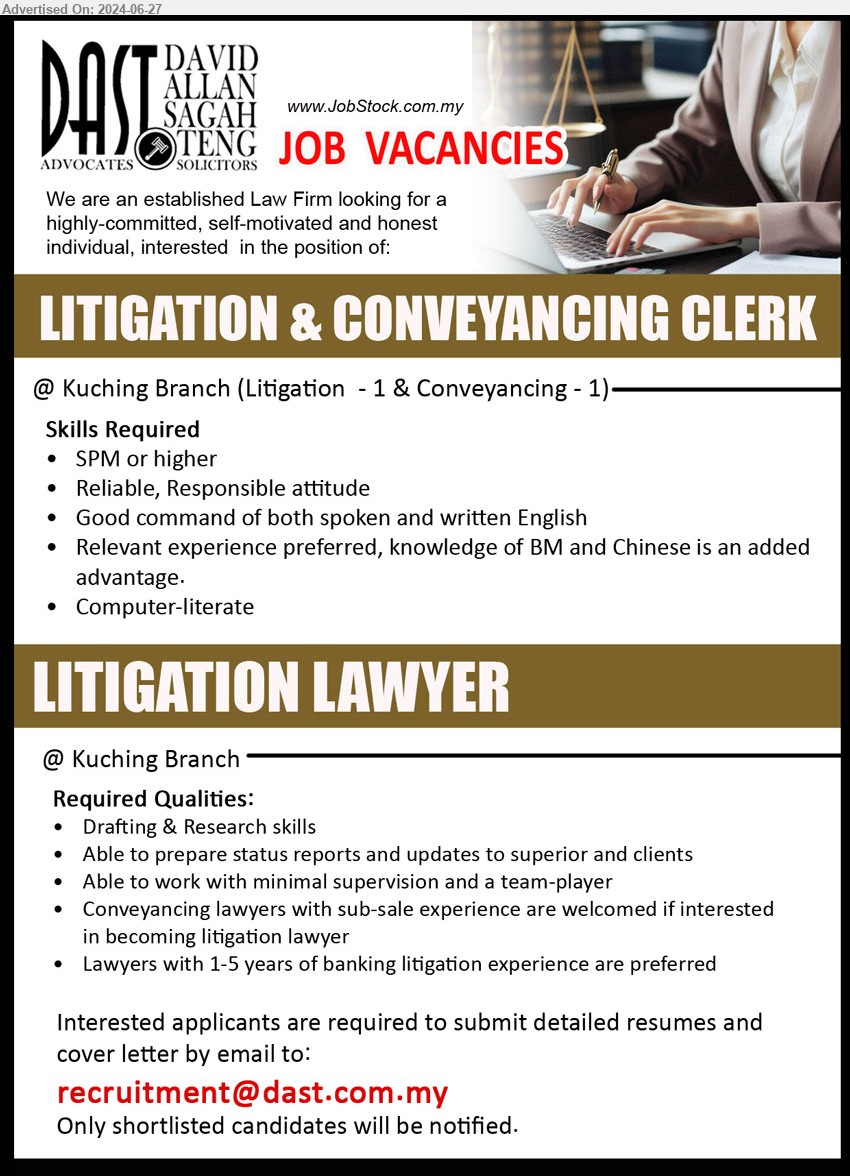 DAVID ALLAN SAGAH & TENG ADVOCATES - 1. LITIGATION & CONVEYANCING CLERK (Kuching), SPM or higher, Relevant experience preferred, knowledge of BM and Chinese is an added advantage.,...
2. LITIGATION LAWYER  (Kuching), Lawyers with 1-5 years of banking litigation experience are preferred
,...
Email resume to ...