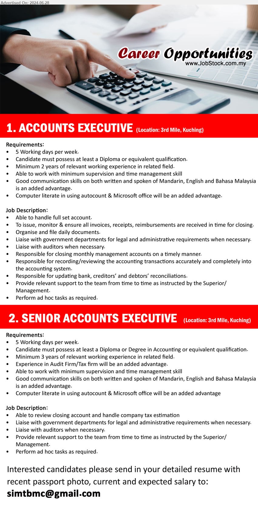 ADVERTISER - 1. ACCOUNTS EXECUTIVE (Kuching), Diploma, Computer literate in using autocount & Microsoft office will be an added advantage.,...
2. SENIOR ACCOUNTS EXECUTIVE (Kuching), Diploma or Degree in Accounting, 3 yrs. exp., experience in Audit Firm/Tax firm will be an added advantage. ,...
Email resume to ...