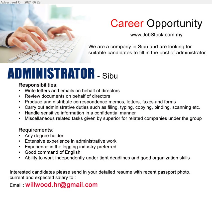 ADVERTISER - ADMINISTRATOR  (Sibu), Any Degree holder, Extensive experience in administrative work, Experience in the logging industry preferred,...
Email resume to ...