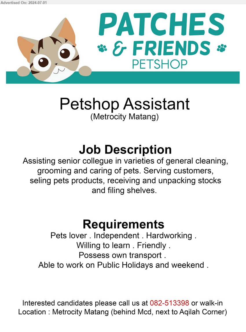PATCHES AND FRIENDS PETSHOP - PETSHOP ASSISTANT (Kuching), Pets lover, independent, possess own transport,...
Call 082-513398 or Walk-in
