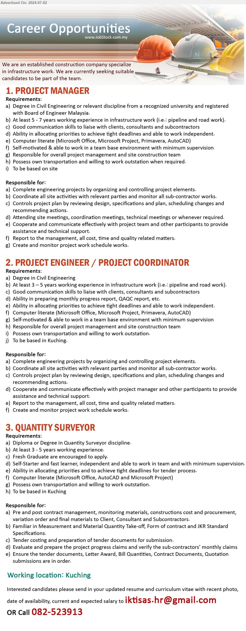 ADVERTISER (Construction Company) - 1. PROJECT MANAGER (Kuching), Degree in Civil Engineering or relevant discipline from a recognized university and registered 
with Board of Engineer Malaysia,...
2. PROJECT ENGINEER / PROJECT COORDINATOR (Kuching), Degree in Civil Engineering, At least 3 – 5 years working experience in infrastructure work ,...
3. QUANTITY SURVEYOR (Kuching), Diploma or Degree in Quantity Surveyor discipline, At least 3 - 5 years working experience.,...
Call 082-523913 / Email resume to ...