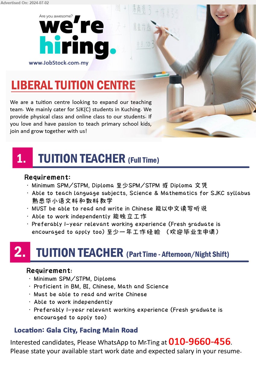 LIBERAL TUITION CENTRE - 1. TUITION TEACHER (Gala City - Kuching), (Full Time) SPM/STPM, Diploma, able to teach language subjects, Science & Mathematics for SJKC syllabus,...
2. TUITION TEACHER  (Gala City - Kuching),(Part Time - Afternoon/Night Shift), SPM/STPM, Diploma, Proficient in BM, BI, Chinese, Math and Science...
Call 010-9660456