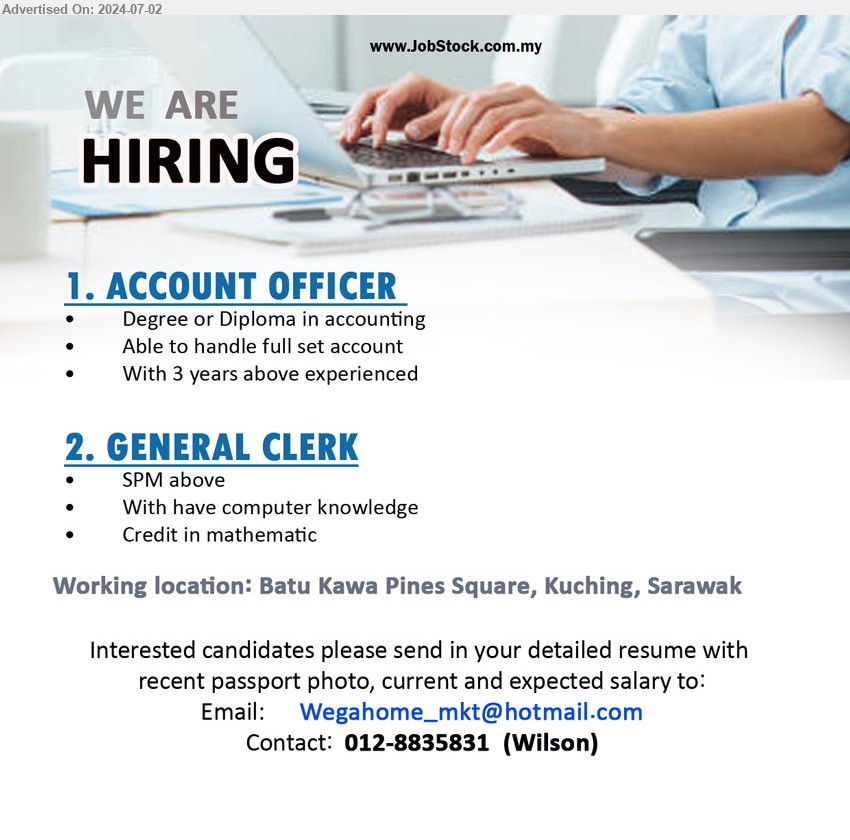 ADVERTISER - 1. ACCOUNT OFFICER  (Kuching), Degree or Diploma in Accounting, 3 yrs. exp.,...
2. GENERAL CLERK (Kuching), SPM above, With have computer knowledge,...
Contact: 012-8835831  (Wilson) / Email resume to ...
