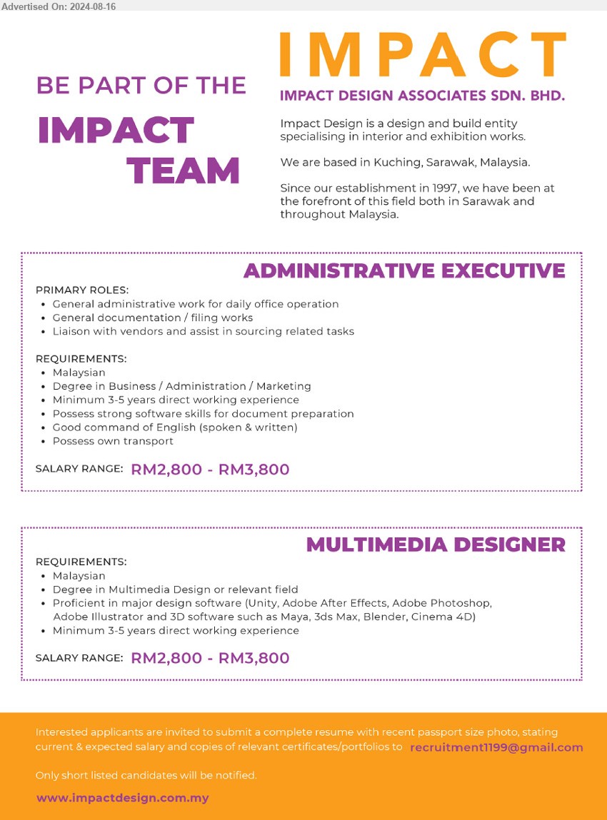 IMPACT DESIGN ASSOCIATES SDN BHD - 1. ADMINISTRATIVE EXECUTIVE (Kuching), RM2,800- RM3,800, Degree in Business/Administration/Marketing,...
2. MULTIMEDIA DESIGNER (Kuching), RM2,800 RM3,800, Degree in Multimedia Design or relevant field...
Email resume to ...