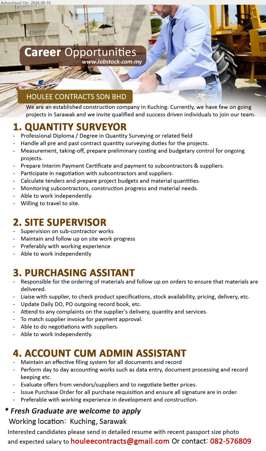 HOULEE CONTRACTS SDN BHD - 1. QUANTITY SURVEYOR (Kuching), Professional Diploma / Degree in Quantity Surveying ,...
2. SITE SUPERVISOR (Kuching), Supervision on sub-contractor works,...
3. PURCHASING ASSITANT (Kuching), Responsible for the ordering of materials and follow up on orders to ensure that materials are delivered.,...
4. ACCOUNT CUM ADMIN ASSISTANT  (Kuching), Maintain an effective filing system for all documents and record,...
Email resume to ...