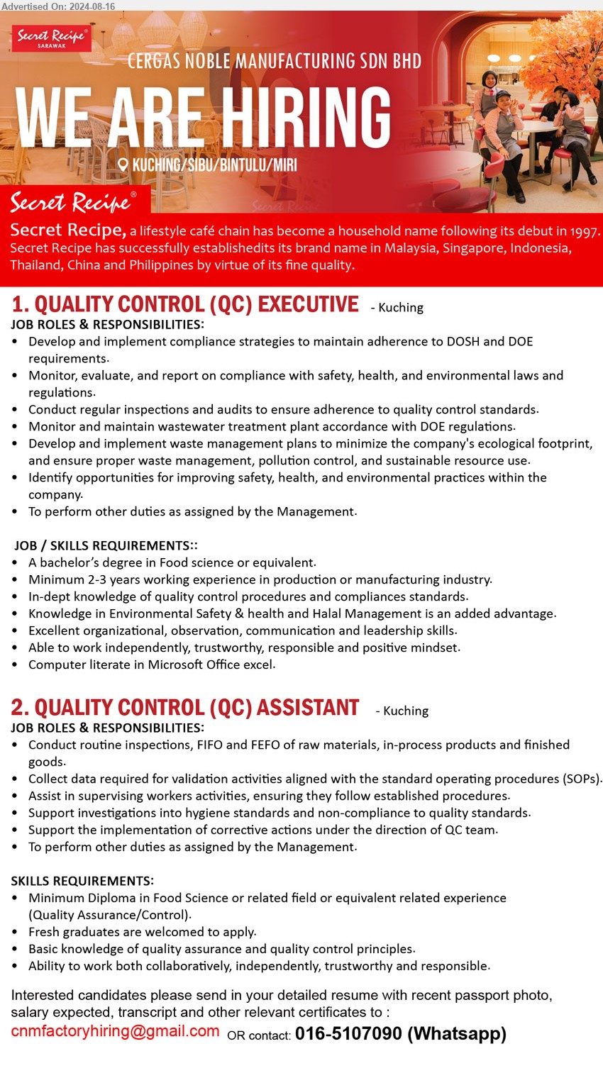 CERGAS NOBLE MANUFACTURING SDN BHD - 1. QUALITY CONTROL (QC) EXECUTIVE (Kuching), A Bachelor’s Degree in Food Science, Minimum 2-3 years working experience in production or manufacturing industry.,...
2. QUALITY CONTROL (QC) ASSISTANT (Kuching),  Diploma in Food Science or related field or equivalent related experience
(Quality Assurance/Control).,...
Whatsapp 016-5107090  / Email resume to ...