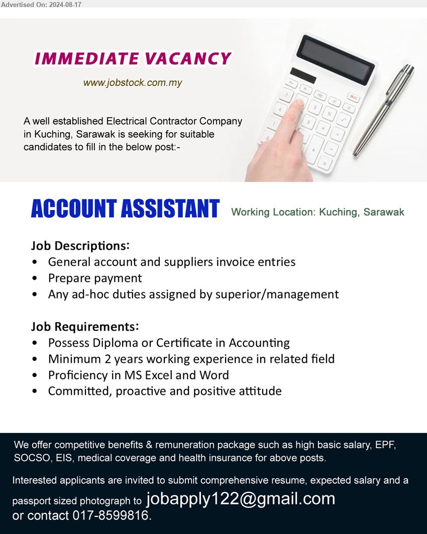 ADVERTISER (Electrical Contractor Company) - ACCOUNT ASSISTANT (Kuching), Diploma or Certificate in Accounting, Minimum 2 yrs. exp., Proficiency in MS Excel and Word,...
Call 017-8599816 / Email resume to ...