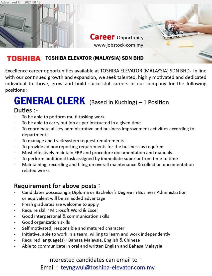 TOSHIBA ELEVATOR (MALAYSIA) SDN BHD - GENERAL CLERK (Kuching), Diploma or Bachelor’s Degree in Business Administration, Require skill : Microsoft Word & Excel, Fresh graduates are welcome to apply,...
Email resume to ...
