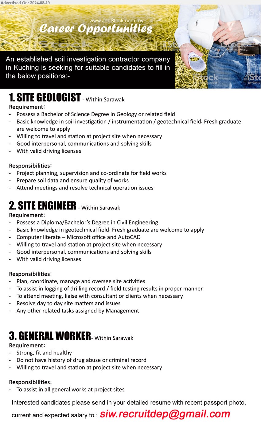 ADVERTISER (Soil Investigation Contractor Company) - 1. SITE GEOLOGIST (Sarawak),  Bachelor of Science Degree in Geology, Basic knowledge in soil investigation / instrumentation / geotechnical field,...
2. SITE ENGINEER (Sarawak), Diploma/Bachelor’s Degree in Civil Engineering, Basic knowledge in geotechnical field...
3. GENERAL WORKER (Sarawak), Strong, fit, healthy, willing to travel, ...
Email resume to ...