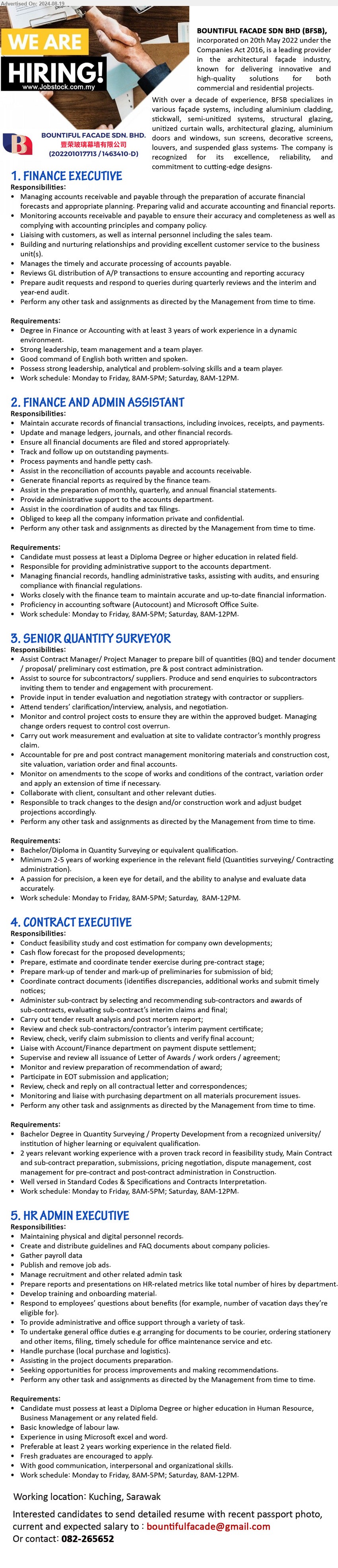 BOUNTIFUL FACADE SDN BHD - 1. FINANCE EXECUTIVE (Kuching), Degree in Finance or Accounting with at least 3 years of work experience in a dynamic 
environment,...
2. FINANCE AND ADMIN ASSISTANT (Kuching),  Diploma Degree or higher, Proficiency in accounting software (Autocount) and Microsoft Office Suite,...
3. SENIOR QUANTITY SURVEYOR (Kuching), Bachelor/Diploma in Quantity Surveying, 2-5 yrs. exp.,...
4. CONTRACT EXECUTIVE (Kuching), Bachelor Degree in Quantity Surveying / Property Development from a recognized university/
institution of higher learning or equivalent qualification,...
5. HR ADMIN EXECUTIVE (Kuching), Diploma Degree or higher education in Human Resource, Business Management ,...
Call 082-265652 / Email resume to ....