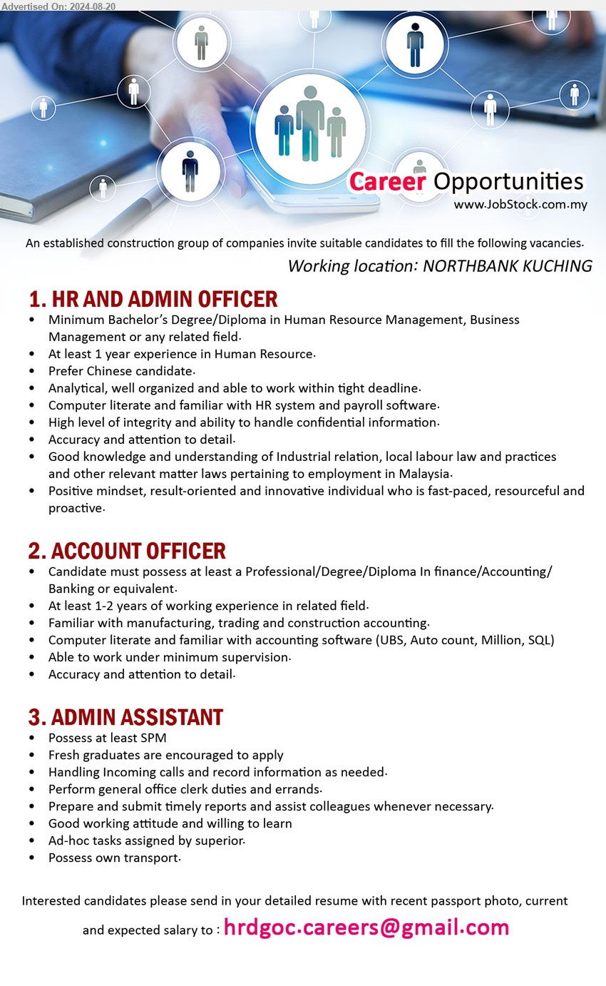 ADVERTISER (Construction Group) - 1. HR AND ADMIN OFFICER  (Kuching), Bachelor’s Degree/Diploma in Human Resource Management, Business Management,...
2. ACCOUNT OFFICER (Kuching), Professional/Degree/Diploma In finance/Accounting/	Banking ,...
3. ADMIN ASSISTANT (Kuching), SPM, Fresh graduates are encouraged to apply, handling Incoming calls and record information as needed.,...
Email resume to ...