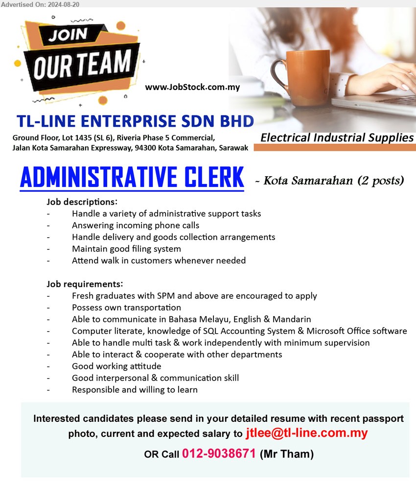 TL-LINE ENTERPRISE SDN BHD - ADMINISTRATIVE CLERK (Kota Samarahan), 2 posts, fresh graduates with SPM and above are encouraged to apply, Computer literate, knowledge of SQL Accounting System & Microsoft Office software...
Call 012-9038671 (Mr Tham) / Email resume to ...
