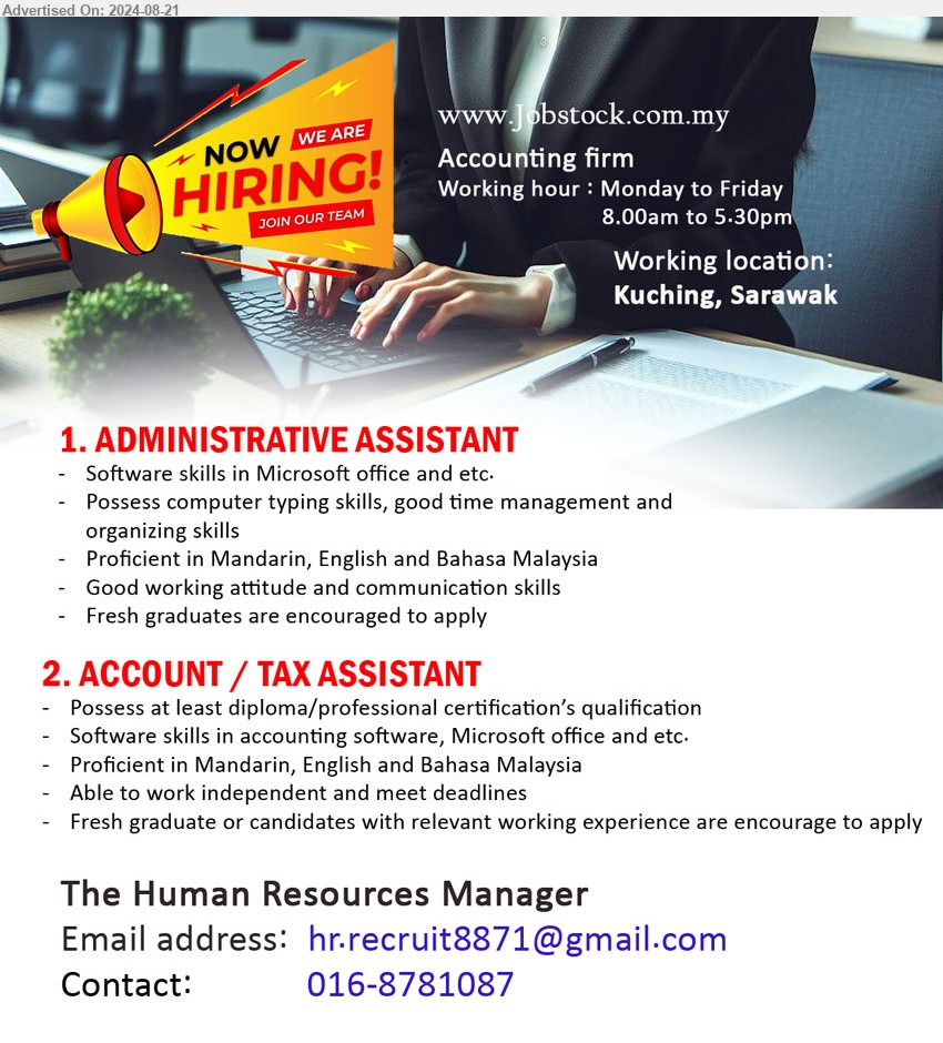 ADVERTISER (Accounting Firm) - 1. ADMINISTRATIVE ASSISTANT (Kuching), Software skills in Microsoft office, Possess computer typing skills, good time management and organizing skills,...
2. ACCOUNT / TAX ASSISTANT (Kuching), Diploma/Professional Certification, Software skills in accounting software, Microsoft office,...
Call 016-8781087 / Email resume to ...